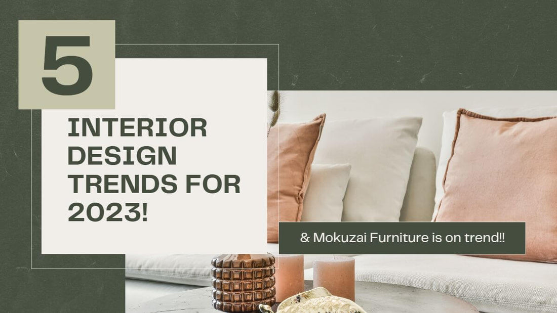 2023 Interior Design Trends featuring modern wood furniture design by Mokuzai Furniture!